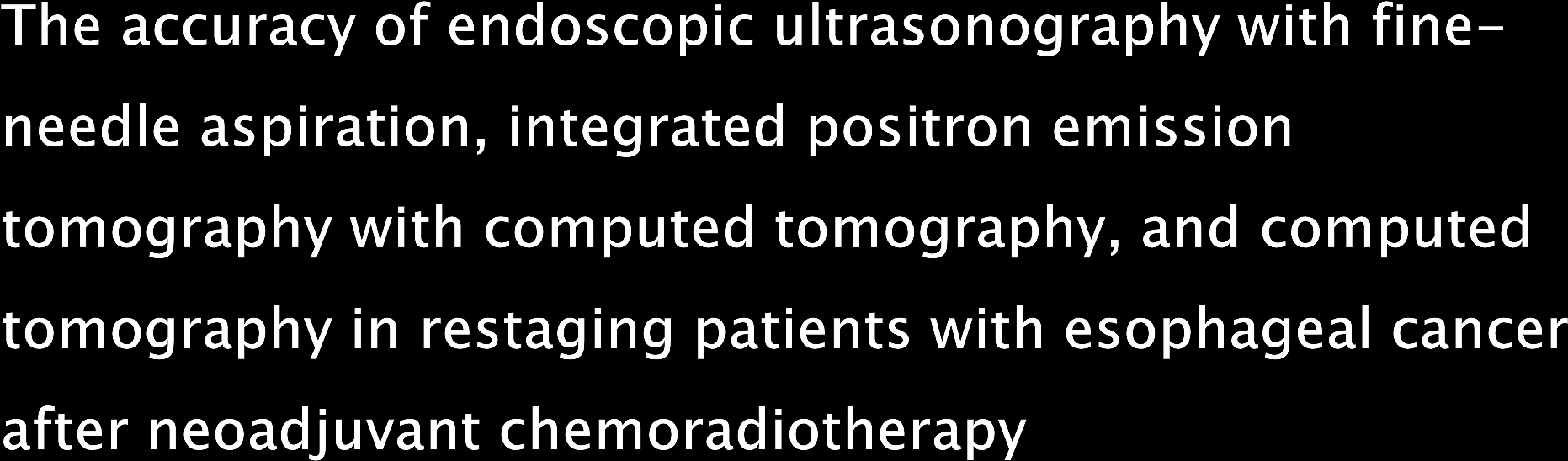 The accuracy for nodal disease was 78%, 78%, and 93% for CT scan, EUS-FNA and FDG-PET/CT, respectively ( P =.