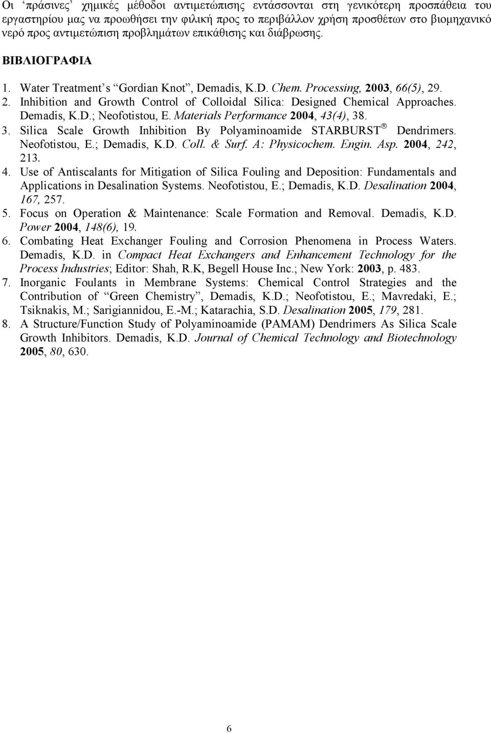 03, 66(5), 29. 2. Inhibition and Growth Control of Colloidal Silica: Designed Chemical Approaches. Demadis, K.D.; eofotistou, E. Materials Performance 2004, 43(4), 38