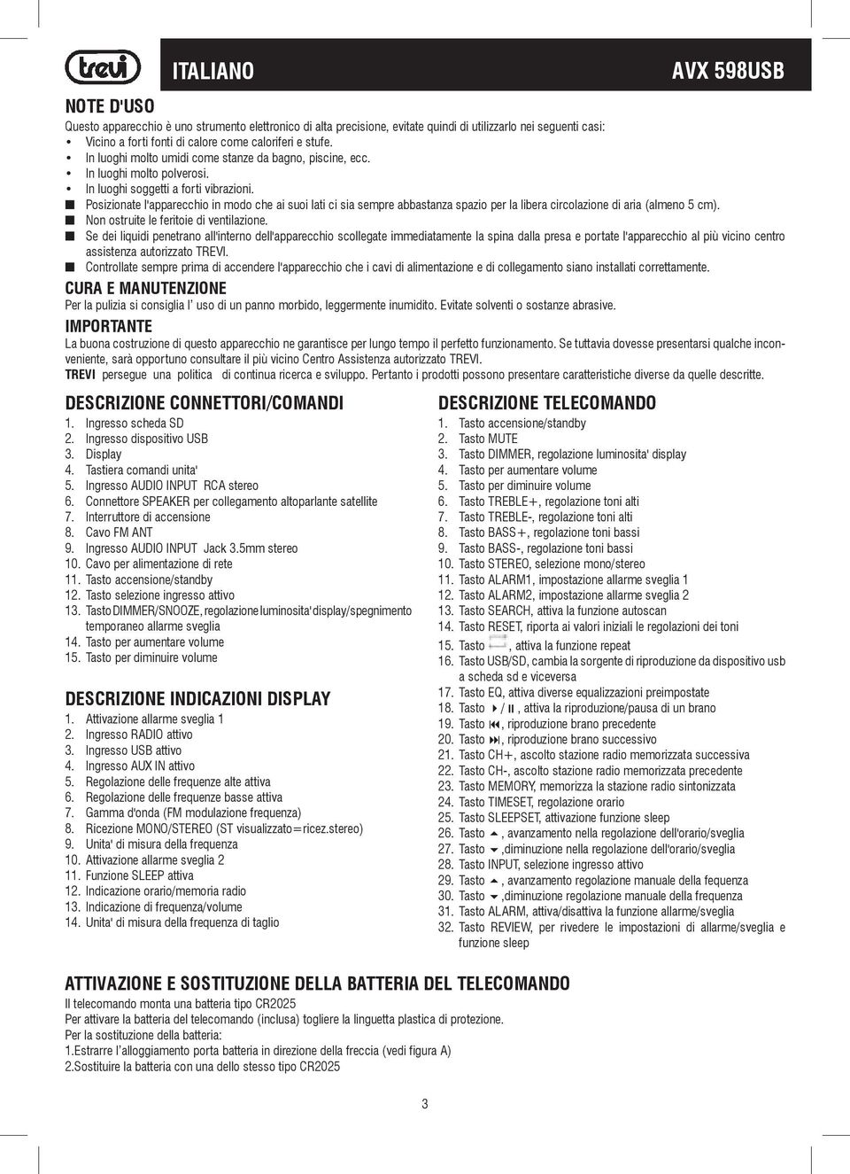 Posizionate l'apparecchio in modo che ai suoi lati ci sia sempre abbastanza spazio per la libera circolazione di aria (almeno 5 cm). Non ostruite le feritoie di ventilazione.