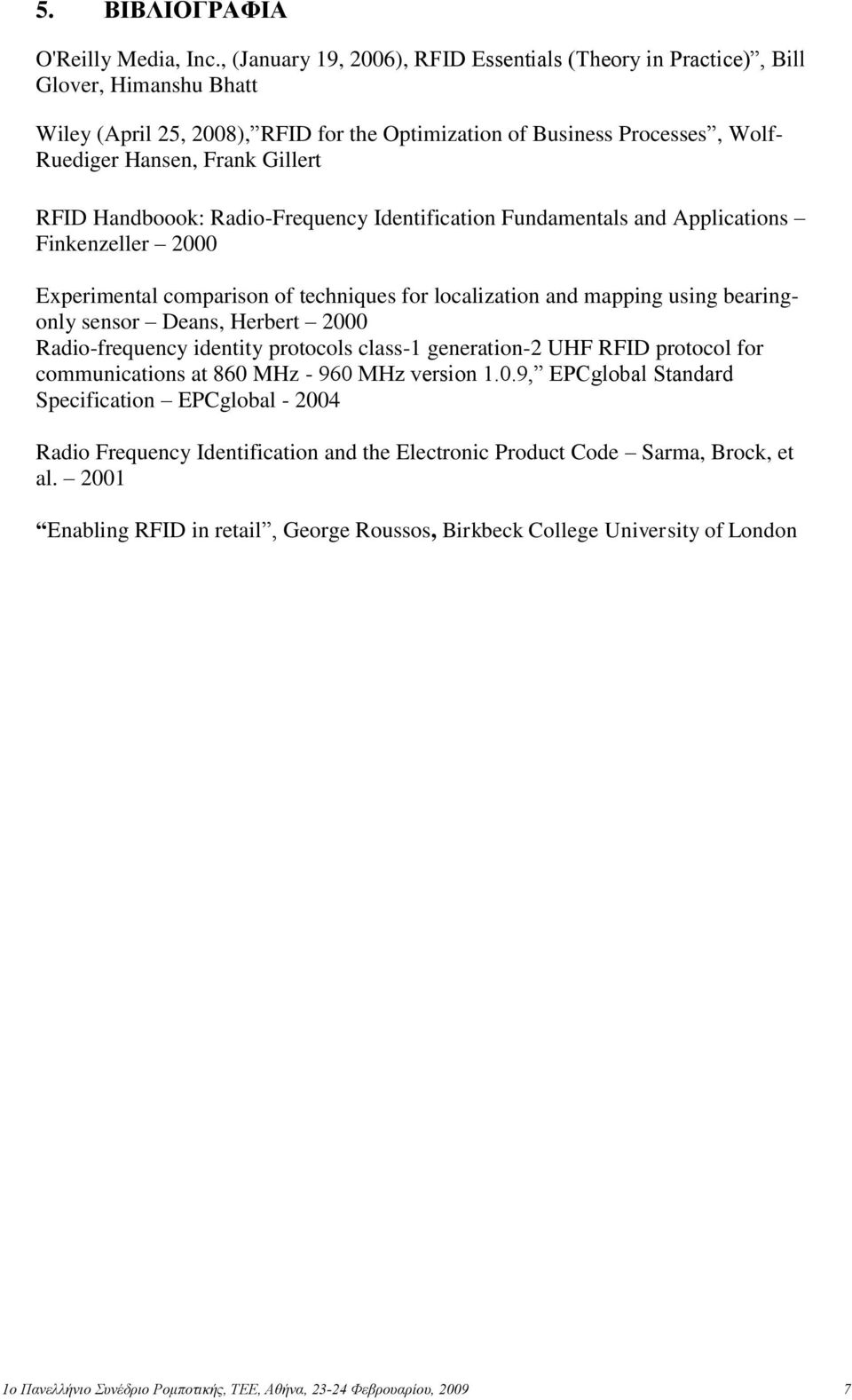 RFID Handboook: Radio-Frequency Identification Fundamentals and Applications Finkenzeller 2000 Experimental comparison of techniques for localization and mapping using bearingonly sensor Deans,
