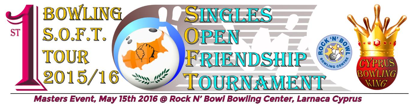 Singles Open Friendship Tournaments ΓΕΝΙΚΑ ΧΑΡΑΚΤΗΡΙΣΤΙΚΑ ΑΝΟΙΧΤΟ ΓΙΑ ΠΛΗΡΟΦΟΡΙΕΣ ΤΟΥΡΝΟΥΑ ΔΙΟΡΓΑΝΩΤΗΣ ΟΝΟΜΑ ΤΟΥΡΝΟΥΑ ΧΩΡΟΣ ΔΙΕΞΑΓΩΓΗΣ ΠΟΛΗ Ατομικό Τουρνουά Μπόουλινγκ Προκριθέντες βάσει προκήρυξης