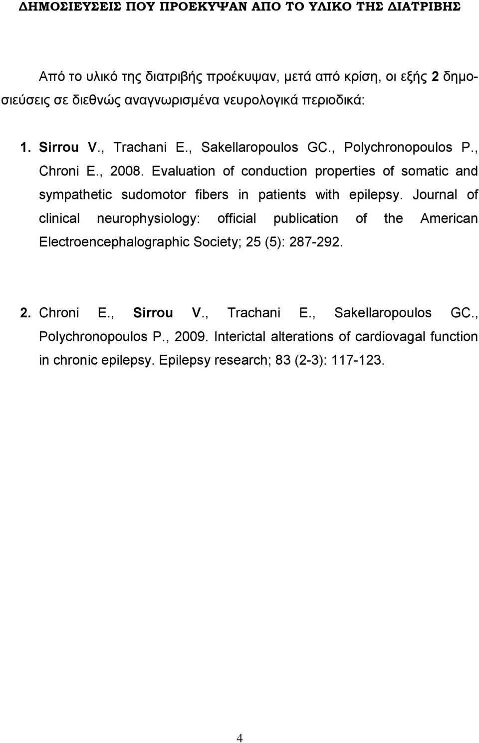 Evaluation of conduction properties of somatic and sympathetic sudomotor fibers in patients with epilepsy.