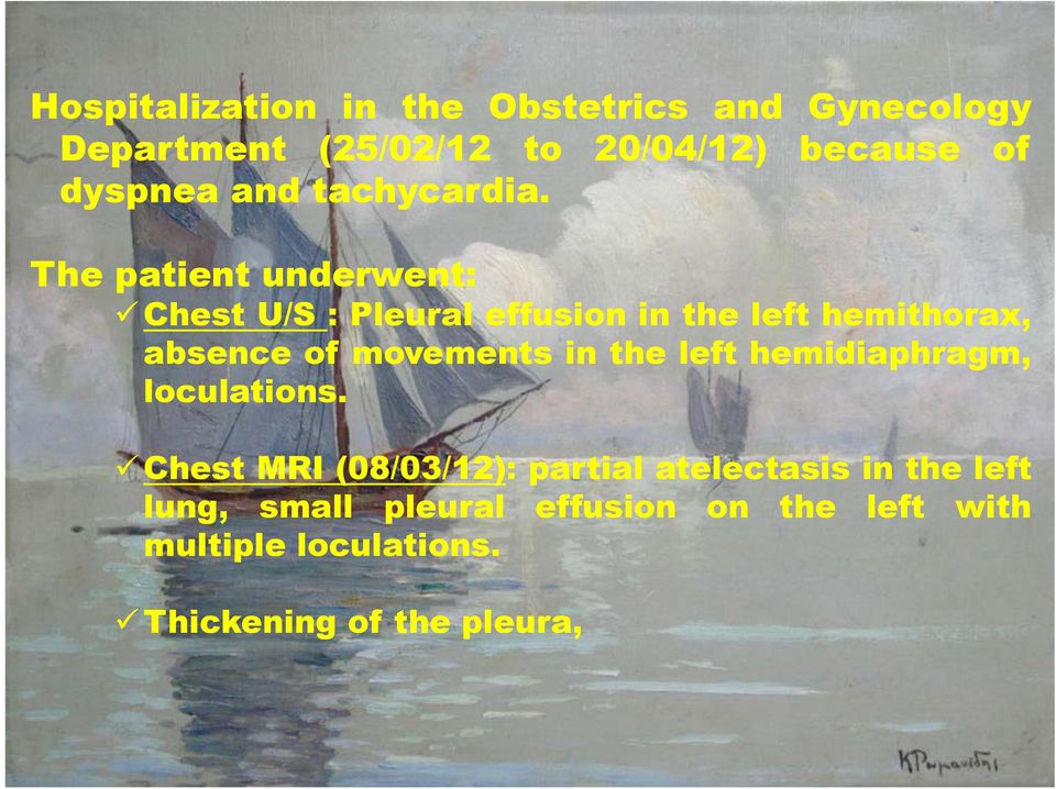 The patient underwent: Chest U/S : Pleural effusion in the left hemithorax, absence of movements in