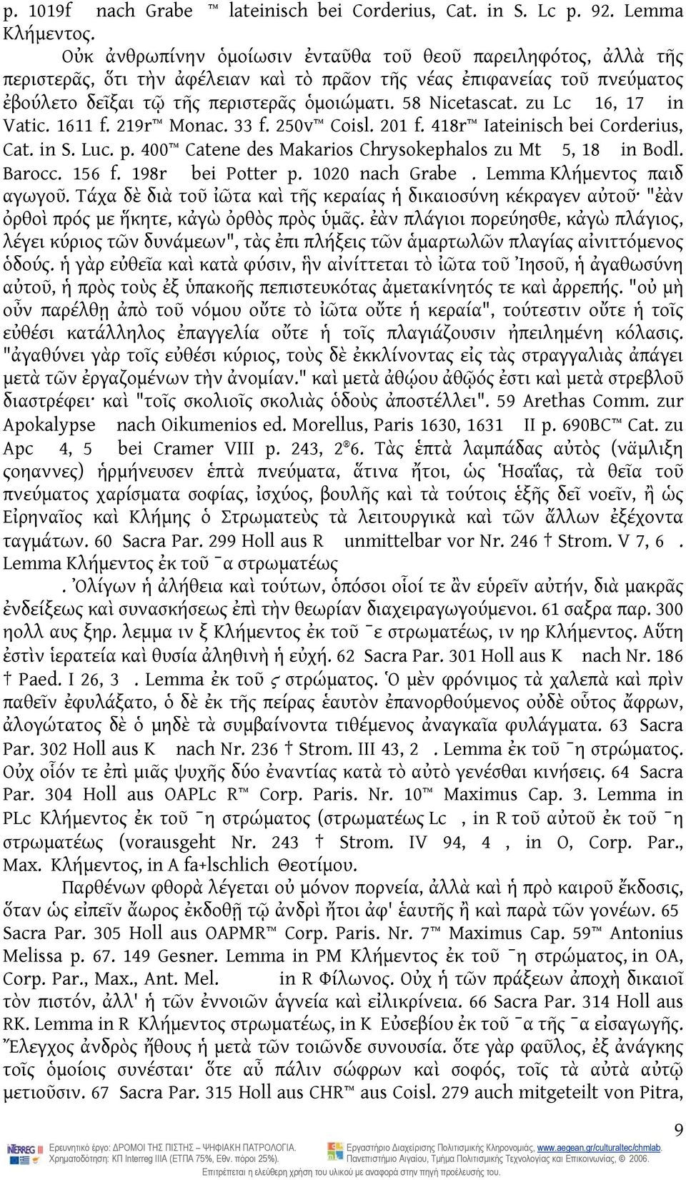 zu Lc 16, 17 in Vatic. 1611 f. 219r Monac. 33 f. 250v Coisl. 201 f. 418r Iateinisch bei Corderius, Cat. in S. Luc. p. 400 Catene des Makarios Chrysokephalos zu Mt 5, 18 in Bodl. Barocc. 156 f.