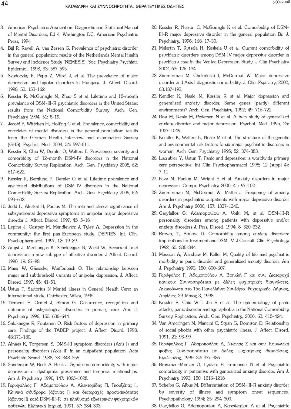 7-595. 5. Szadoczky E, Papp Z, Vitrai J, et al. The prevalence of major depressive and bipolar disorders in Hungary. J. Affect. Disord. 1998, 50: 153-162. 6. Kessler R, McGonagle M, Zhao S et al.