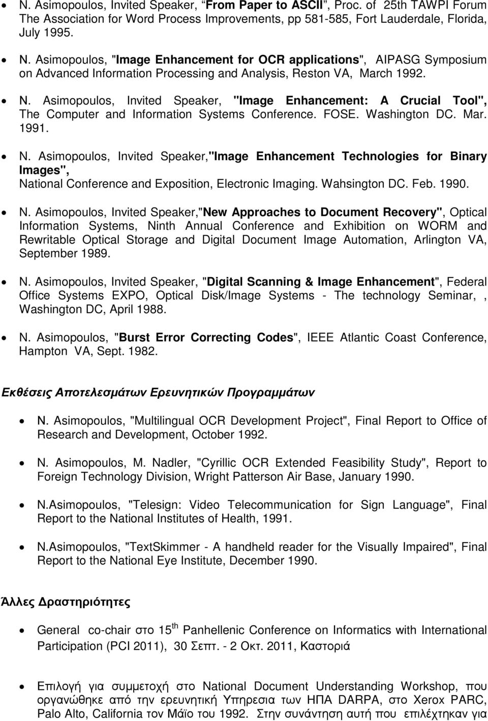 Asimopoulos, Invited Speaker, "Image Enhancement: A Crucial Tool", The Computer and Information Systems Conference. FOSE. Washington DC. Mar. 1991. N.