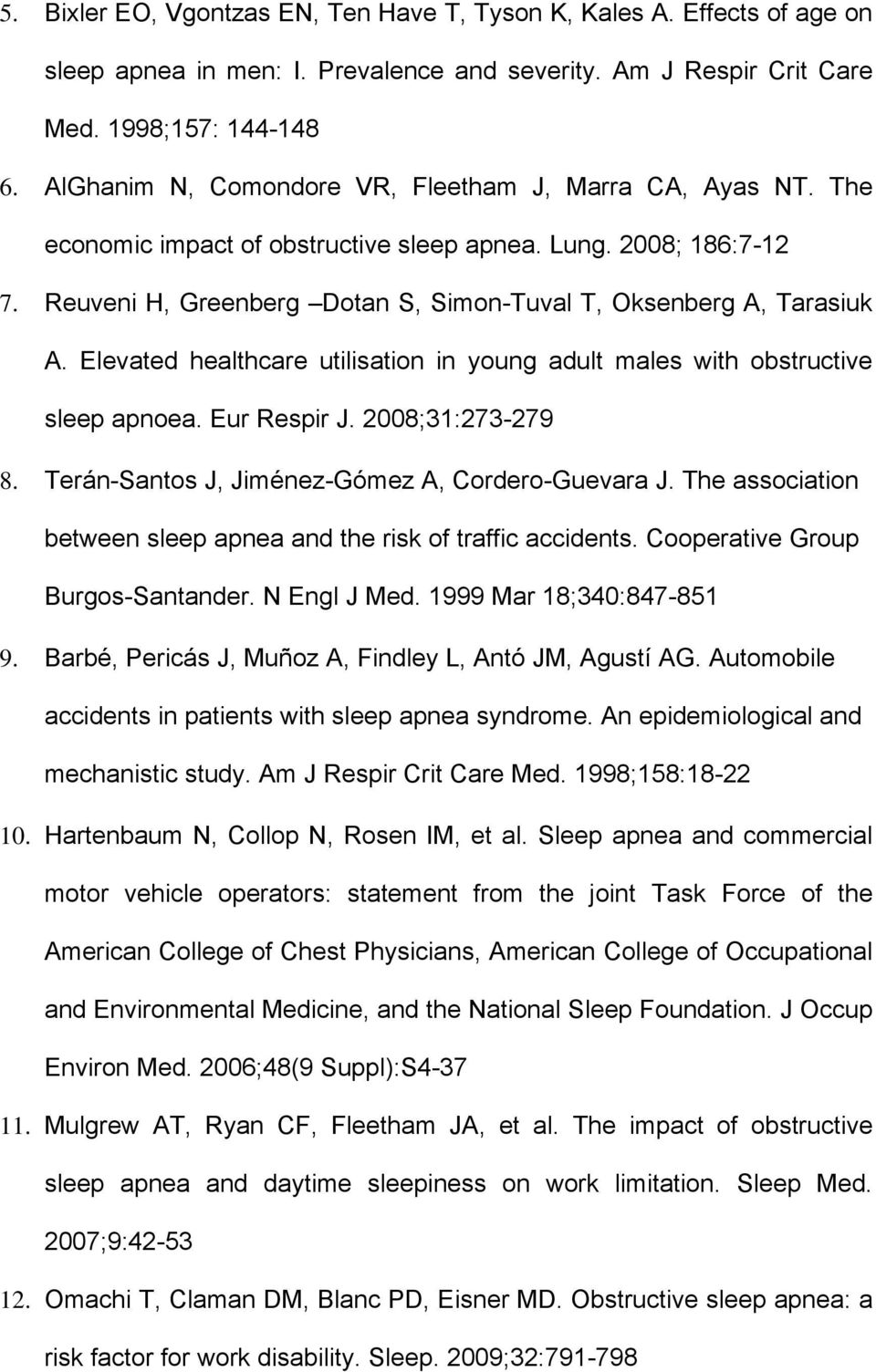 Elevated healthcare utilisation in young adult males with obstructive sleep apnoea. Eur Respir J. 2008;31:273-279 8. Terán-Santos J, Jiménez-Gómez A, Cordero-Guevara J.