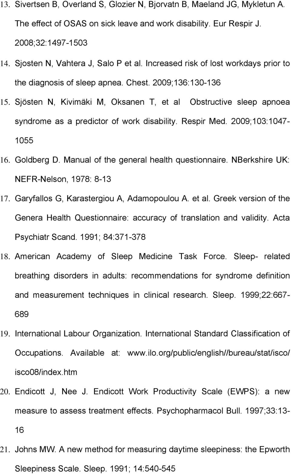 Sjösten N, Kivimäki M, Oksanen T, et al Obstructive sleep apnoea syndrome as a predictor of work disability. Respir Med. 2009;103:1047-1055 16. Goldberg D. Manual of the general health questionnaire.