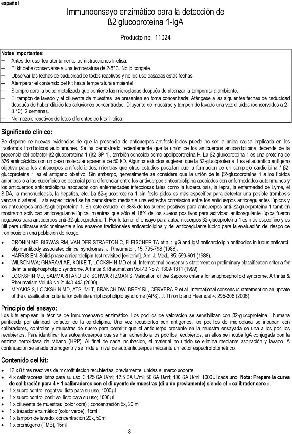 Atemperar el contenido del kit hasta temperatura ambiente! Siempre abra la bolsa metalizada que contiene las microplacas después de alcanzar la temperatura ambiente.