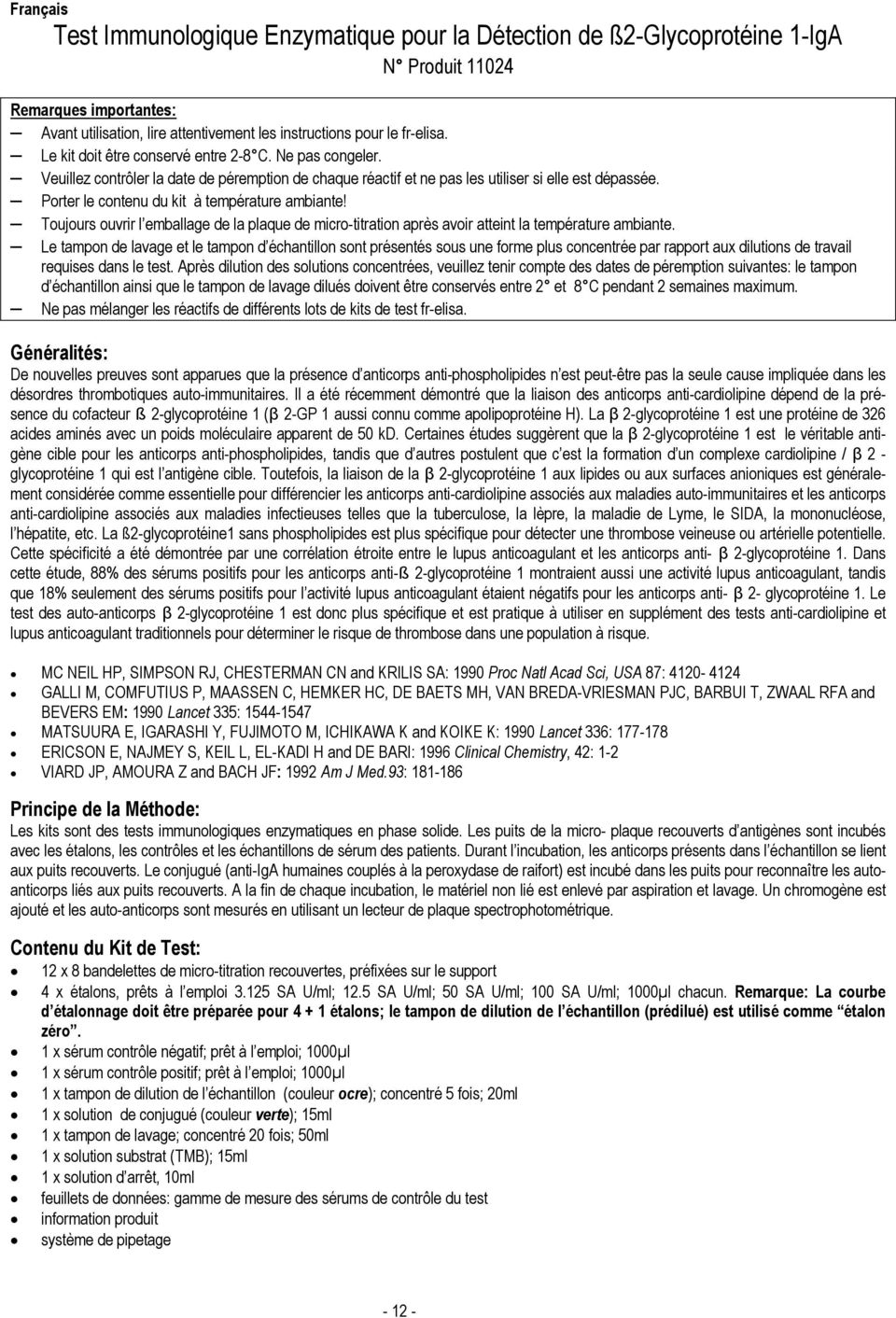 Porter le contenu du kit à température ambiante! Toujours ouvrir l emballage de la plaque de micro-titration après avoir atteint la température ambiante.