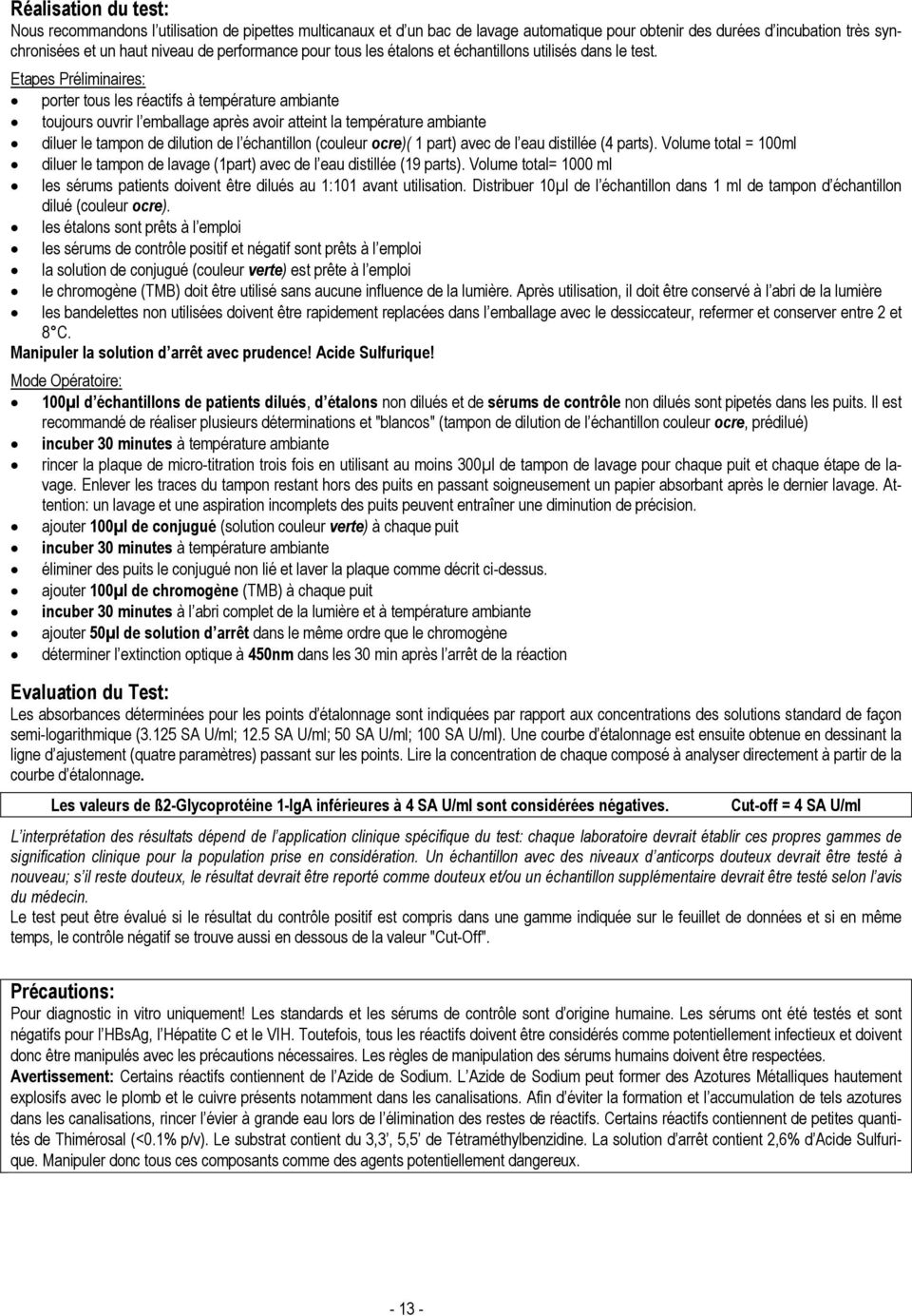 Etapes Préliminaires: porter tous les réactifs à température ambiante toujours ouvrir l emballage après avoir atteint la température ambiante diluer le tampon de dilution de l échantillon (couleur