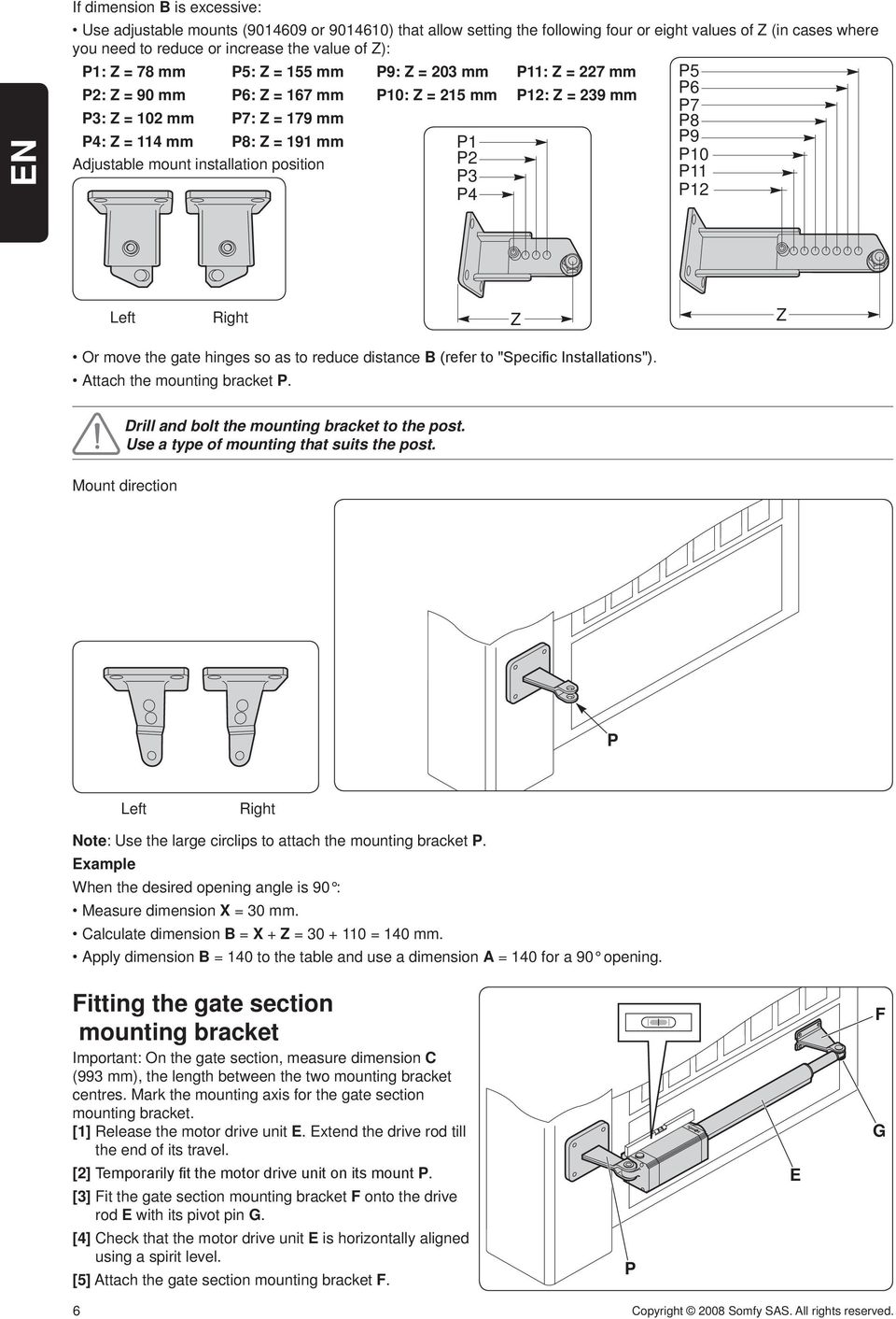 Adjustable mount installation position P2 P10 P3 P11 P4 P12 Left Right Z Z Or move the gate hinges so as to reduce distance B (refer to "Specific Installations"). Attach the mounting bracket P.