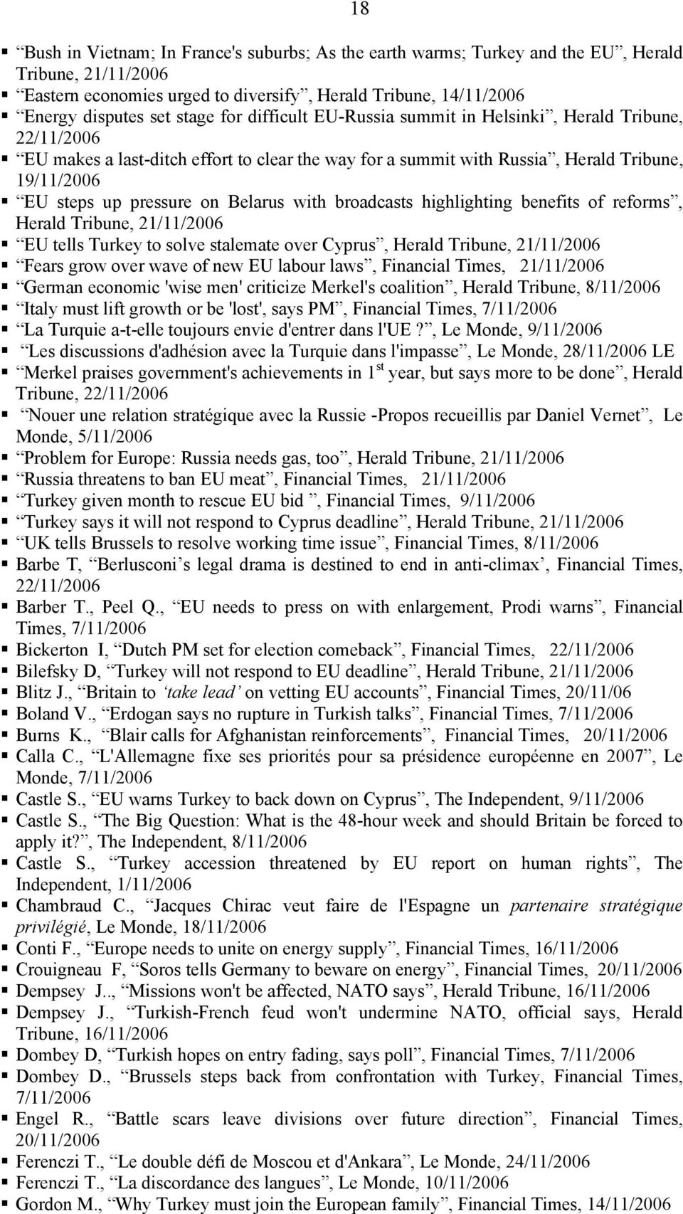 with broadcasts highlighting benefits of reforms, Herald Tribune, 21/11/2006 EU tells Turkey to solve stalemate over Cyprus, Herald Tribune, 21/11/2006 Fears grow over wave of new EU labour laws,