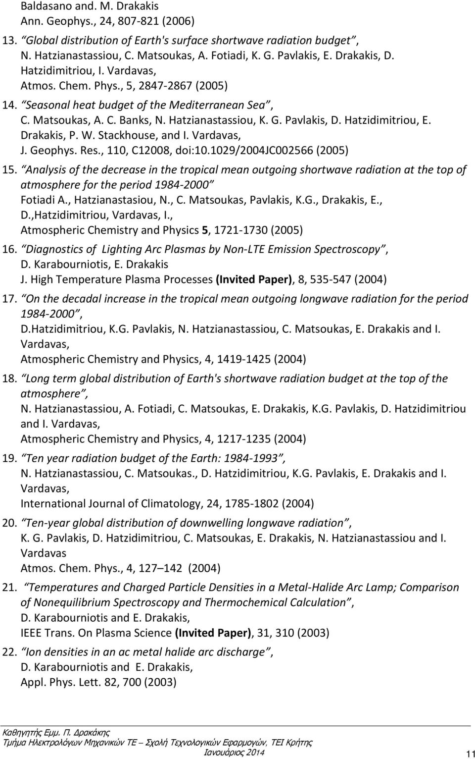 Hatzidimitriou, E. Drakakis, P. W. Stackhouse, and I. Vardavas, J. Geophys. Res., 110, C12008, doi:10.1029/2004jc002566 (2005) 15.