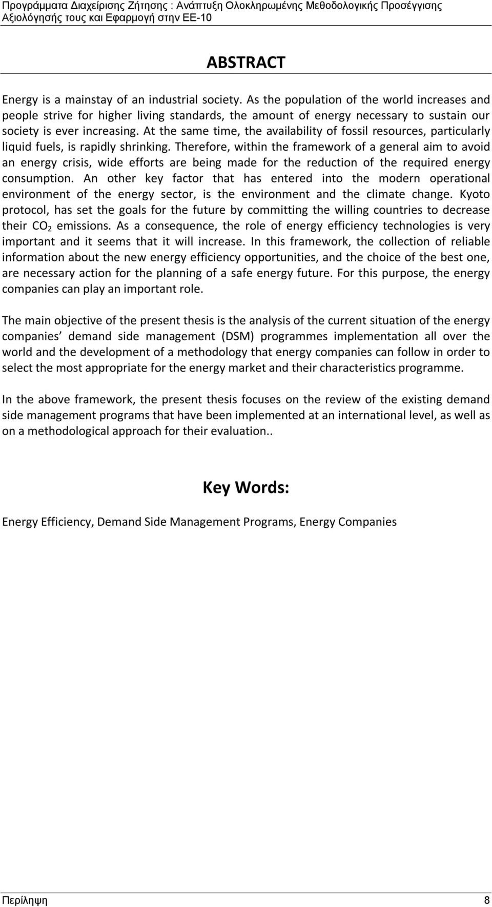 At the same time, the availability of fossil resources, particularly liquid fuels, is rapidly shrinking.