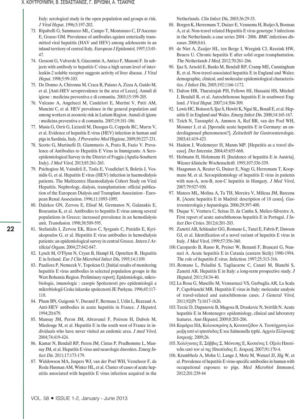 Prevalence of antibodies against enterically transmitted viral hepatitis (HAV and HEV) among adolescents in an inland territory of central Italy. European J Epidemiol, 1997;13:45-47. 74.