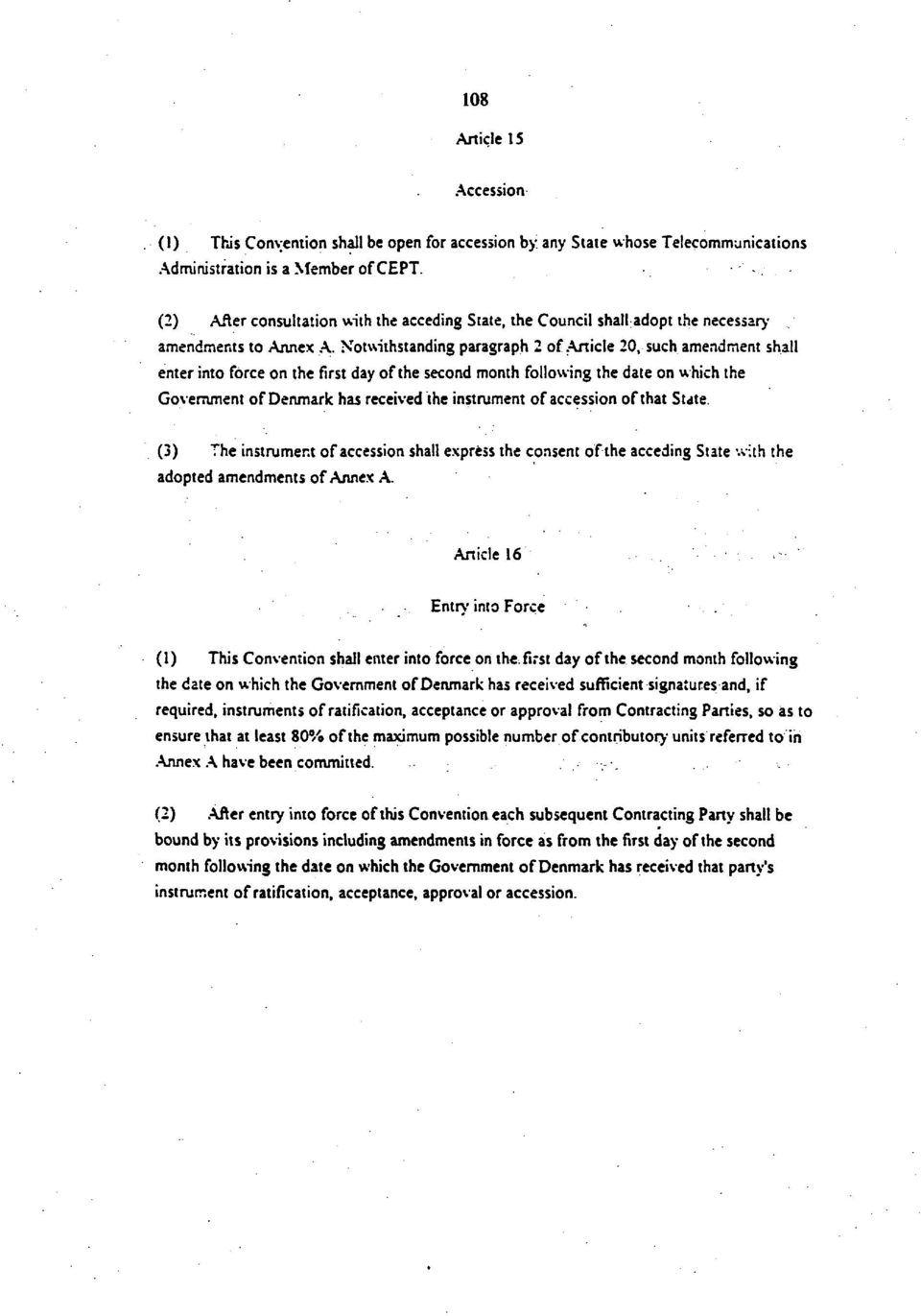 Notwithstanding paragraph 2 of Article 20, such amendment shall enter into force on the first day of the second month following the date on which the Government of Denmark has received the instrument