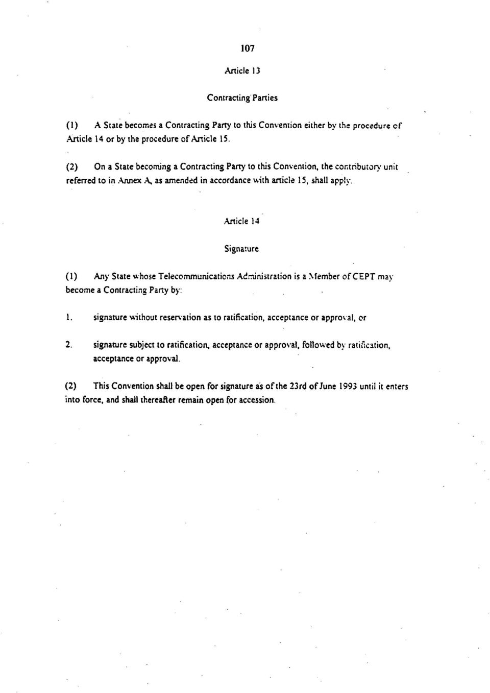 .article 14 Signature (1) Any State whose Telecommunications Administration is a Member of CEPT may become a Contracting Party by: 1.