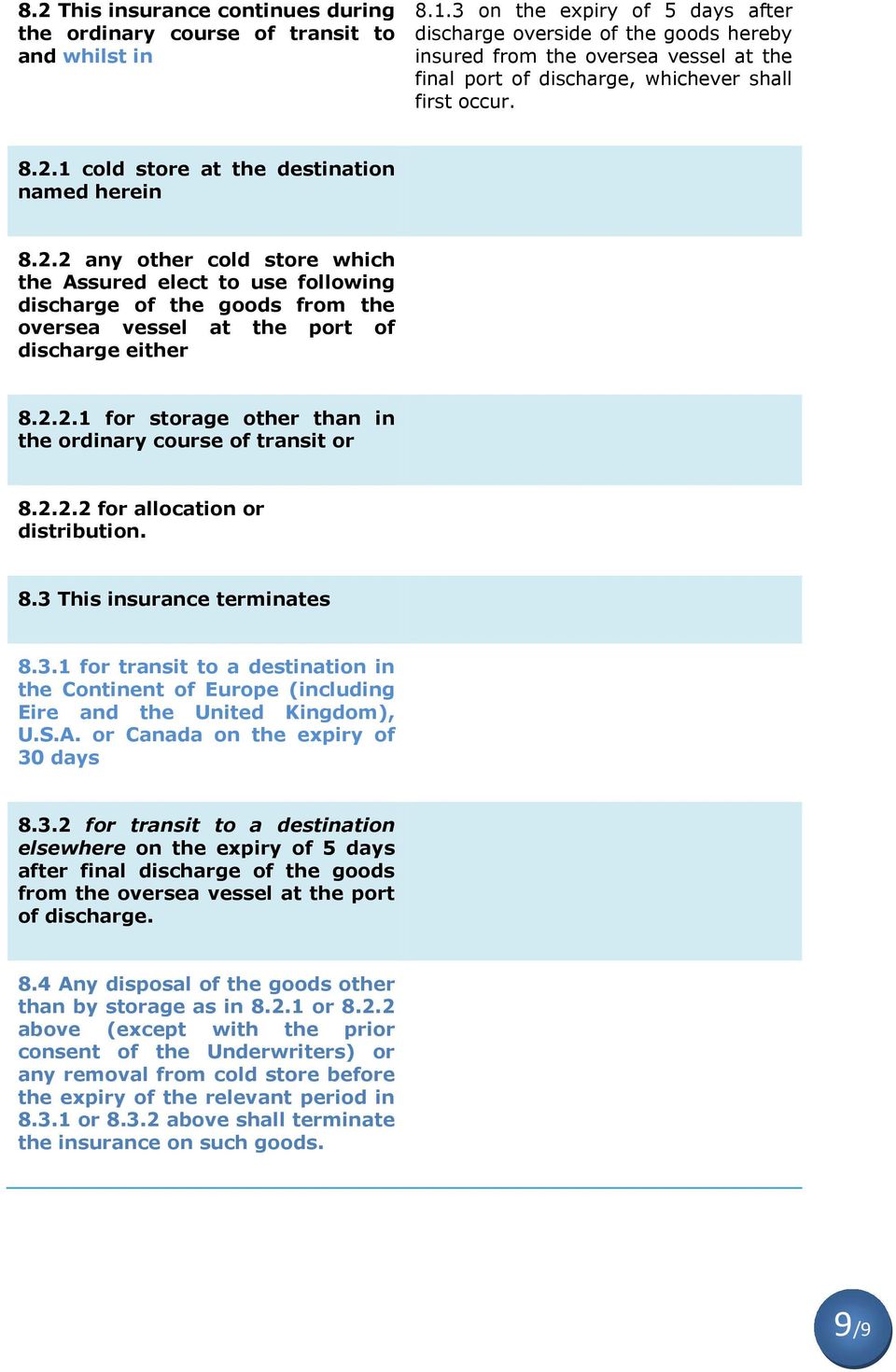 1 cold store at the destination named herein 8.2.2 any other cold store which the Assured elect to use following discharge of the goods from the oversea vessel at the port of discharge either 8.2.2.1 for storage other than in the ordinary course of transit or 8.