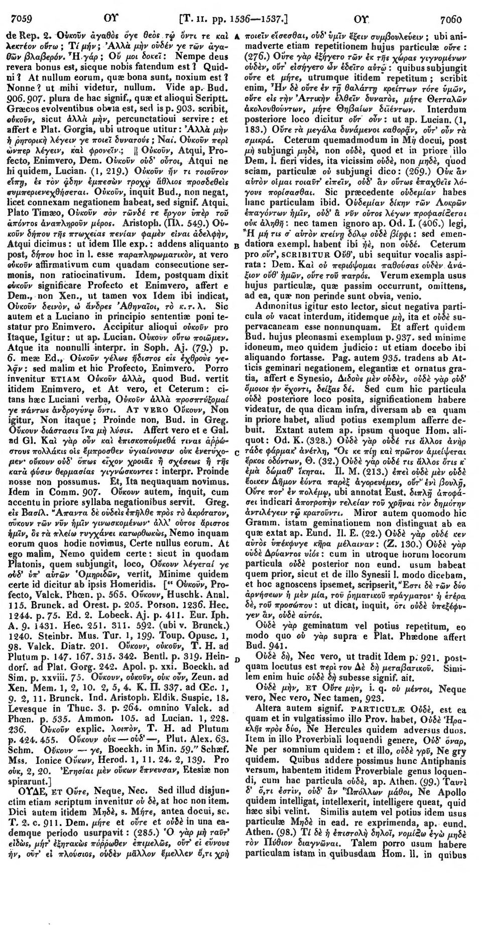 plura de hac signif., quae et alioqui Seriptt. Graecos evolventibus otma est, sed is p. 903. scribit, ούκοϋν, sicut άλλά μήν, percunctatioui servire: et affert e Plat.