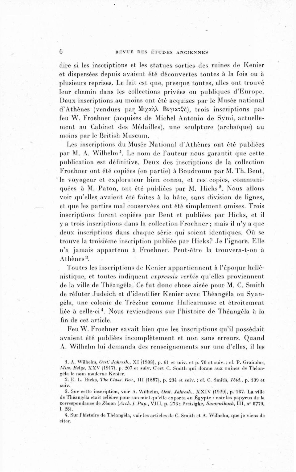 Deux inscriptions au moins ont été acquises par le Musée national d'athènes (vendues par Μιχαήλ Βογιατζή ), trois inscriptions paj feu W.