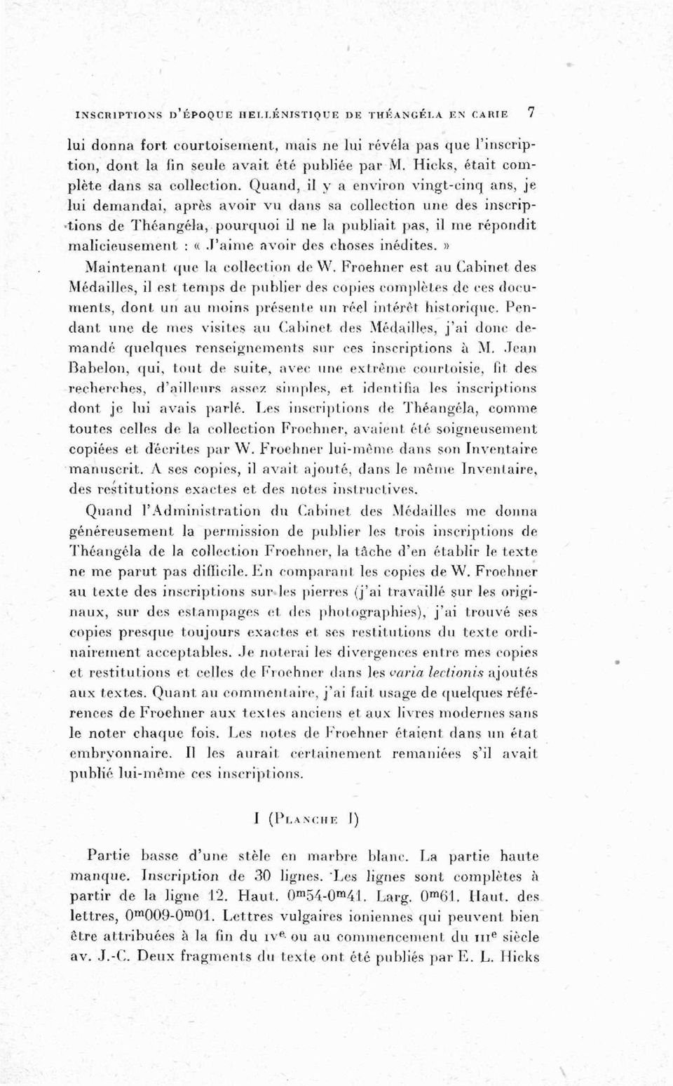 Quand, il y a environ vingt-cinq ans, je lui demandai, après avoir vu dans sa collection une des inscriptions de Théangéla, pourquoi il ne la publiait pas, il me répondit malicieusement : «J'aime