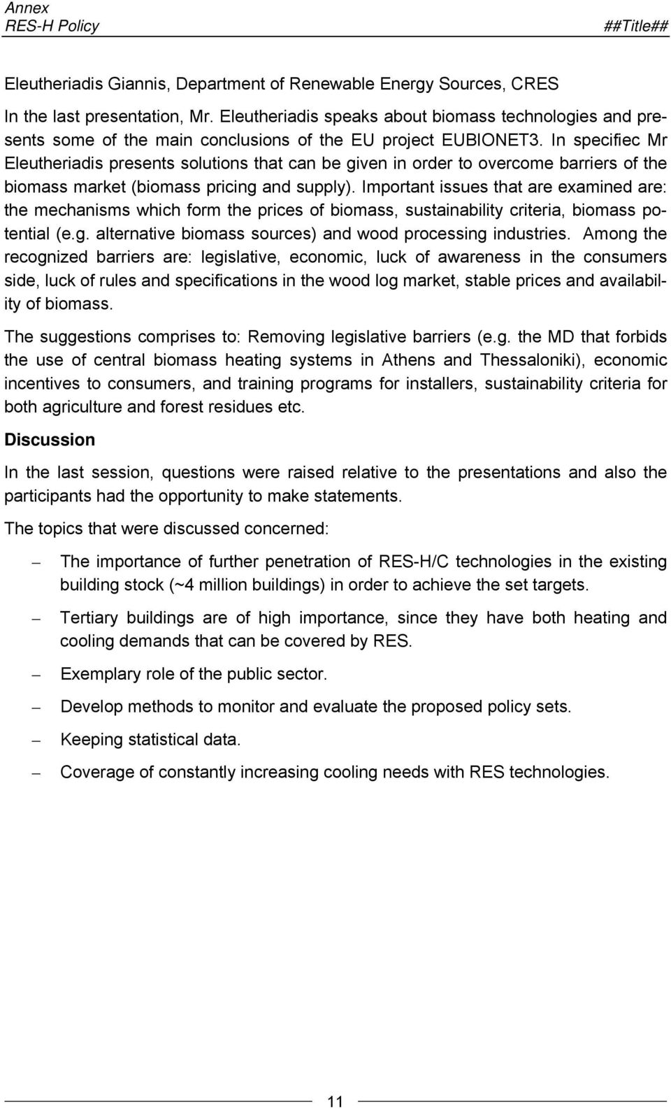 In specifiec Mr Eleutheriadis presents solutions that can be given in order to overcome barriers of the biomass market (biomass pricing and supply).