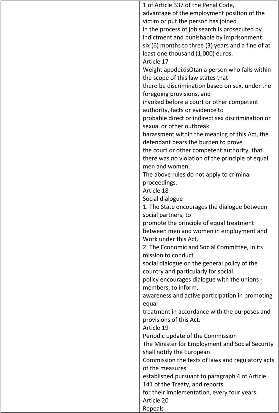 Article 17 Weight apodeixisotan a person who falls within the scope of this law states that there be discrimination based on sex, under the foregoing provisions, and invoked before a court or other