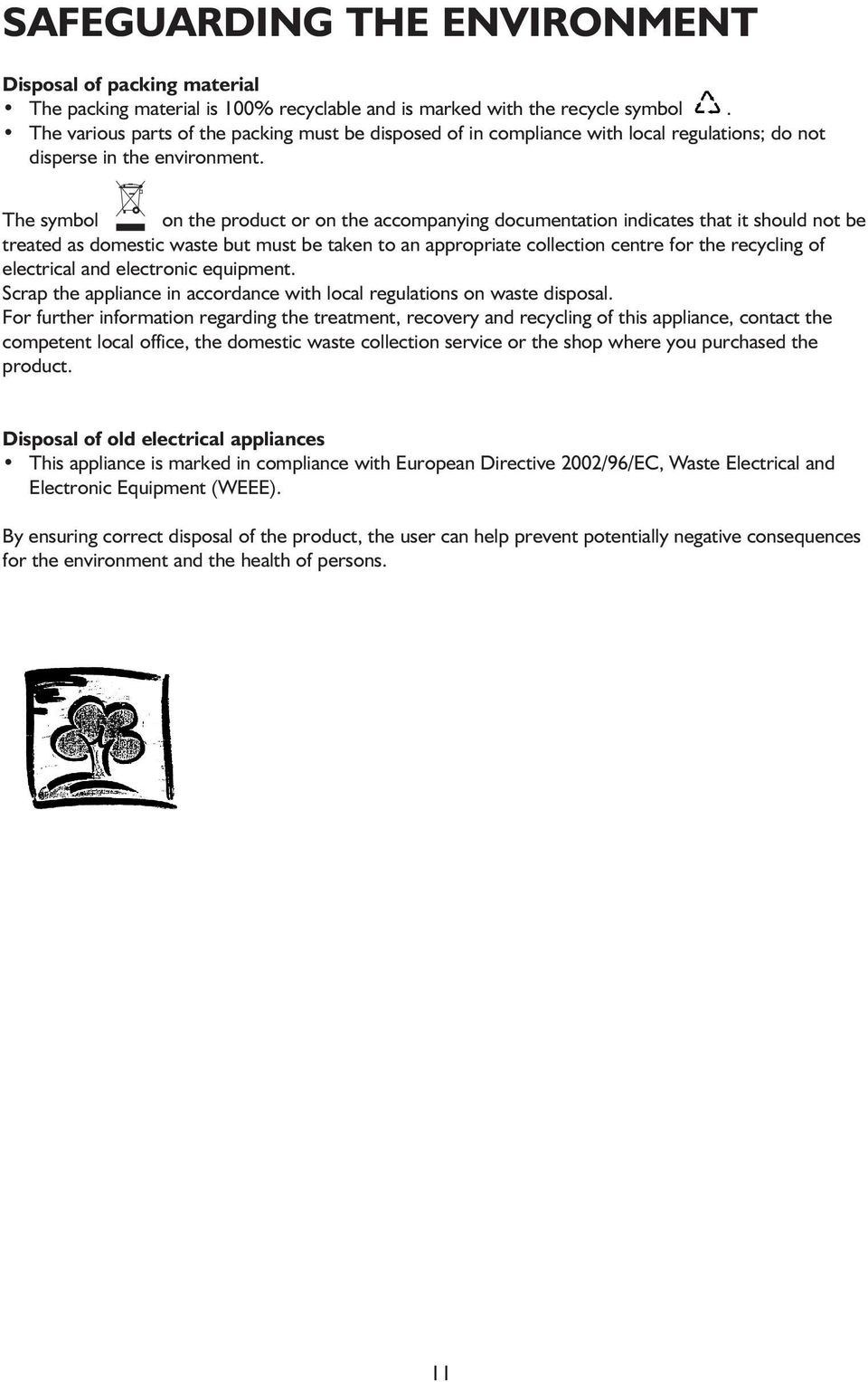 The symbol on the product or on the accompanying documentation indicates that it should not be treated as domestic waste but must be taken to an appropriate collection centre for the recycling of