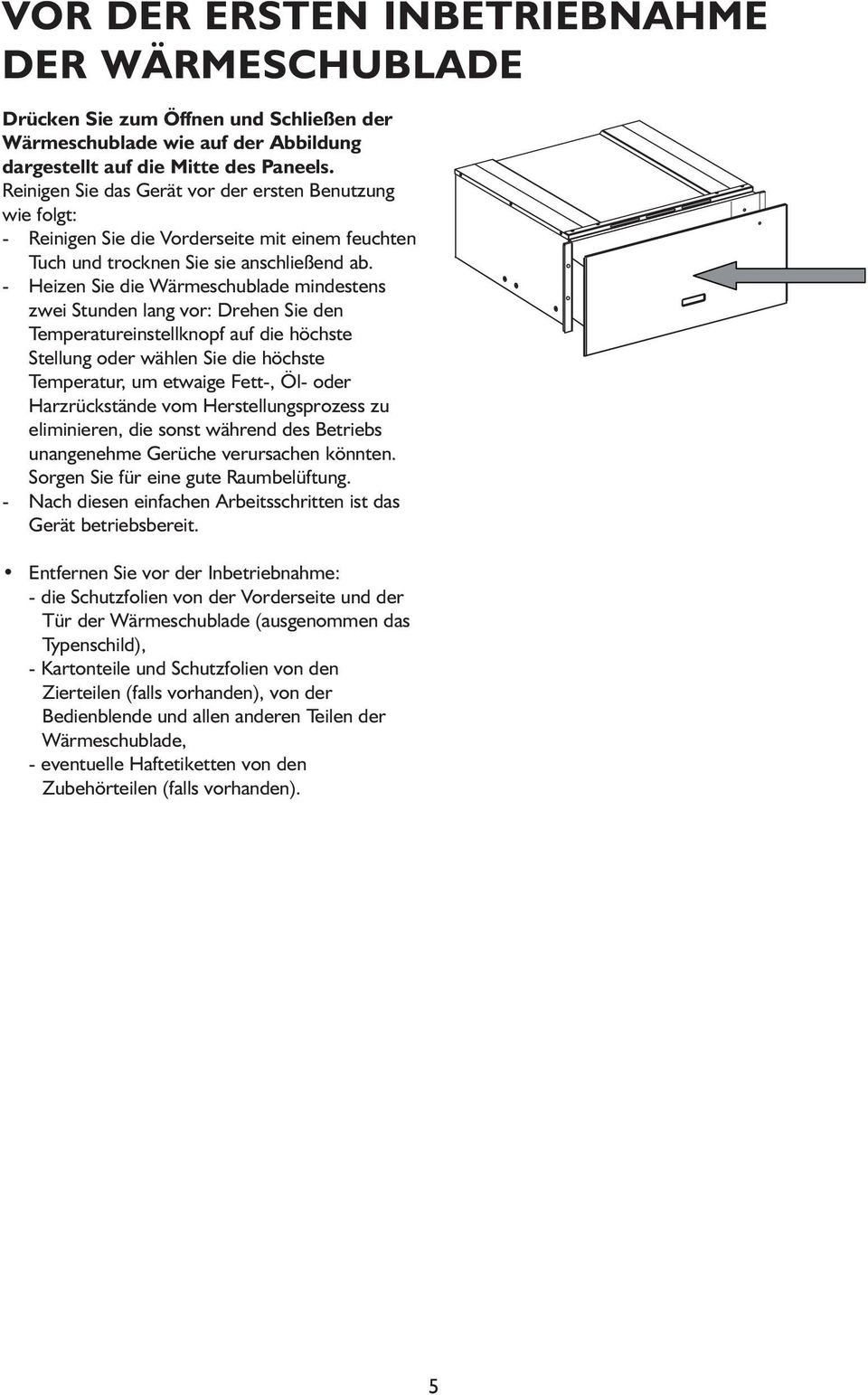 - Heizen Sie die Wärmeschublade mindestens zwei Stunden lang vor: Drehen Sie den Temperatureinstellknopf auf die höchste Stellung oder wählen Sie die höchste Temperatur, um etwaige Fett-, Öl- oder