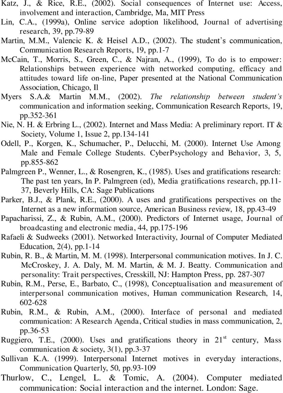 , (1999), To do is to empower: Relationships between experience with networked computing, efficacy and attitudes toward life on-line, Paper presented at the National Communication Association,