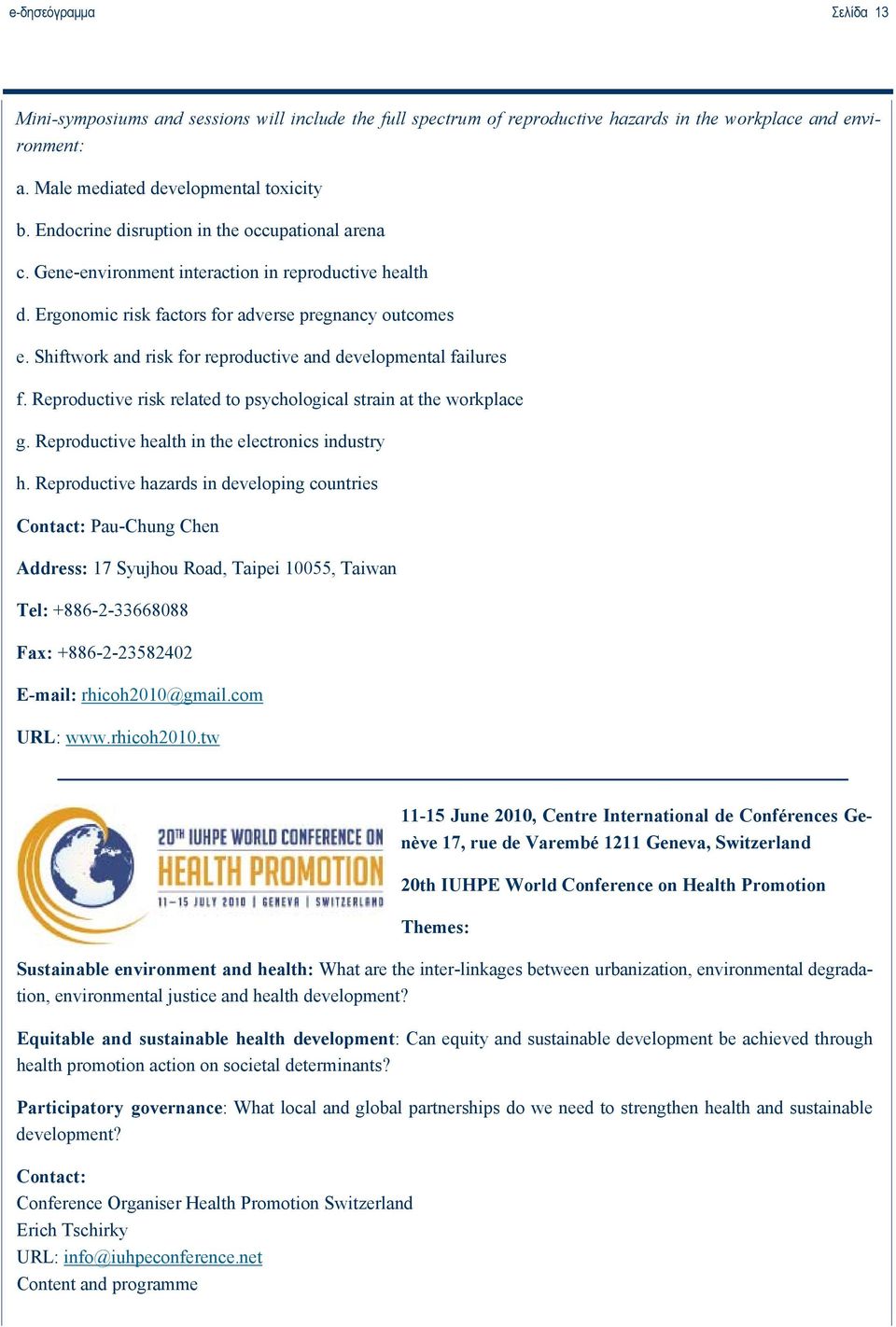 Shiftwork and risk for reproductive and developmental failures f. Reproductive risk related to psychological strain at the workplace g. Reproductive health in the electronics industry h.