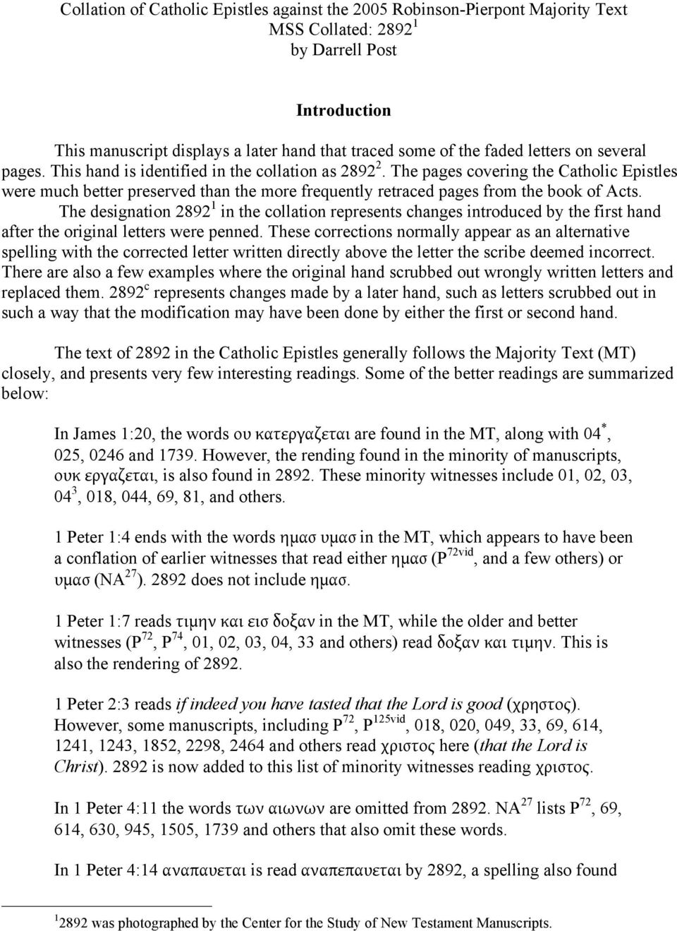 The pages covering the Catholic Epistles were much better preserved than the more frequently retraced pages from the book of Acts.