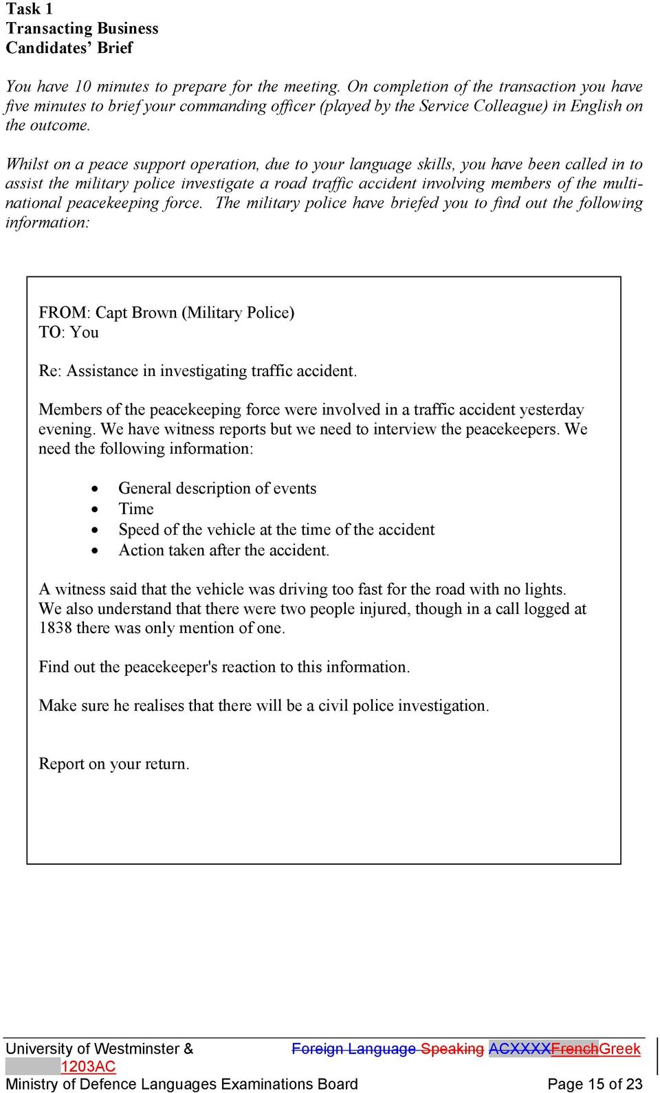 Whilst on a peace support operation, due to your language skills, you have been called in to assist the military police investigate a road traffic accident involving members of the multinational