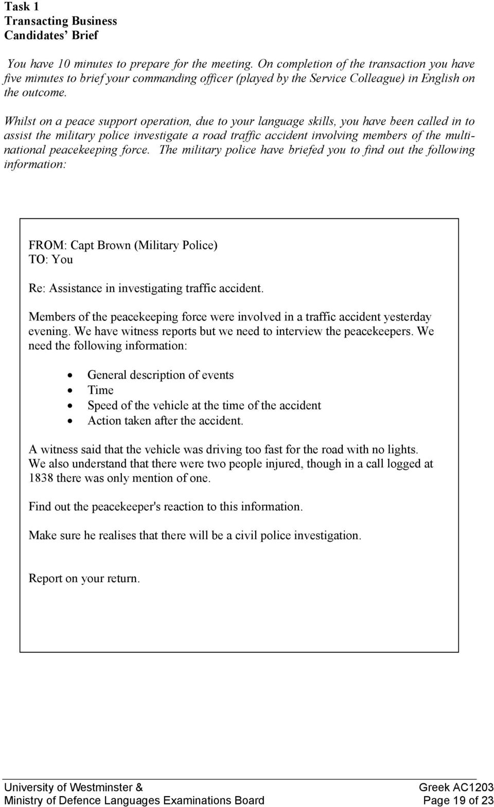 Whilst on a peace support operation, due to your language skills, you have been called in to assist the military police investigate a road traffic accident involving members of the multinational