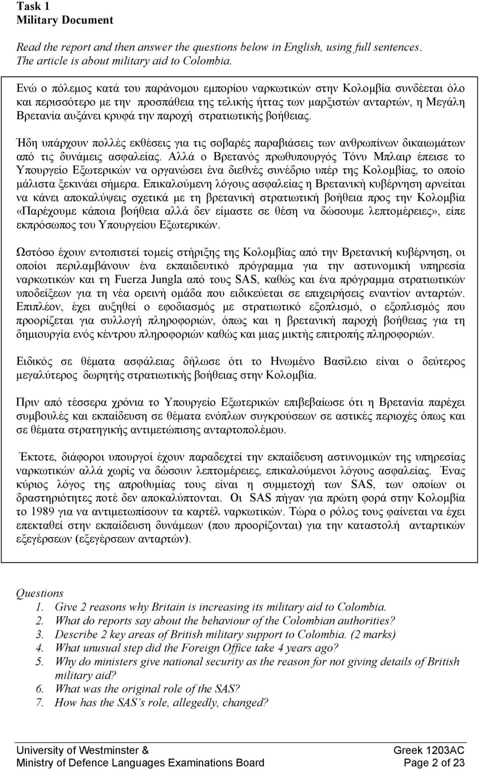 στρατιωτικής βοήθειας. Ήδη υπάρχουν πολλές εκθέσεις για τις σοβαρές παραβιάσεις των ανθρωπίνων δικαιωµάτων από τις δυνάµεις ασφαλείας.