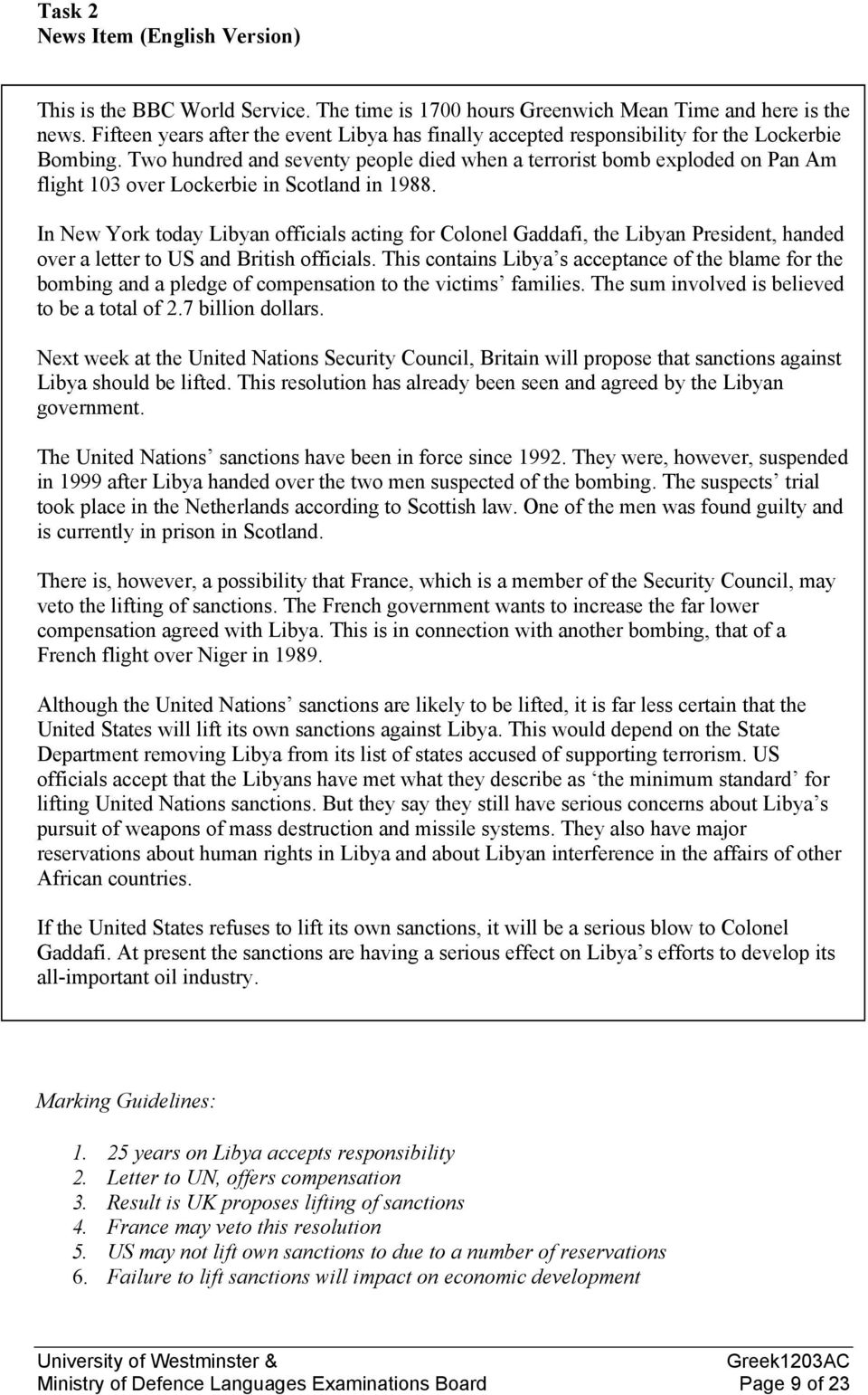 Two hundred and seventy people died when a terrorist bomb exploded on Pan Am flight 103 over Lockerbie in Scotland in 1988.