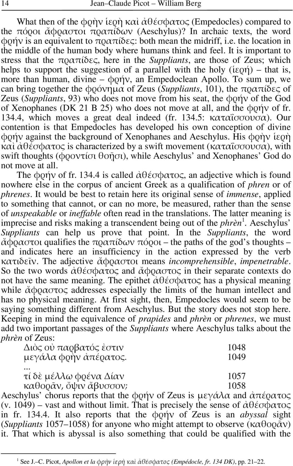 It is important to stress that the πραπίδες, here in the Suppliants, are those of Zeus; which helps to support the suggestion of a parallel with the holy (ἱερή) that is, more than human, divine φρήν,