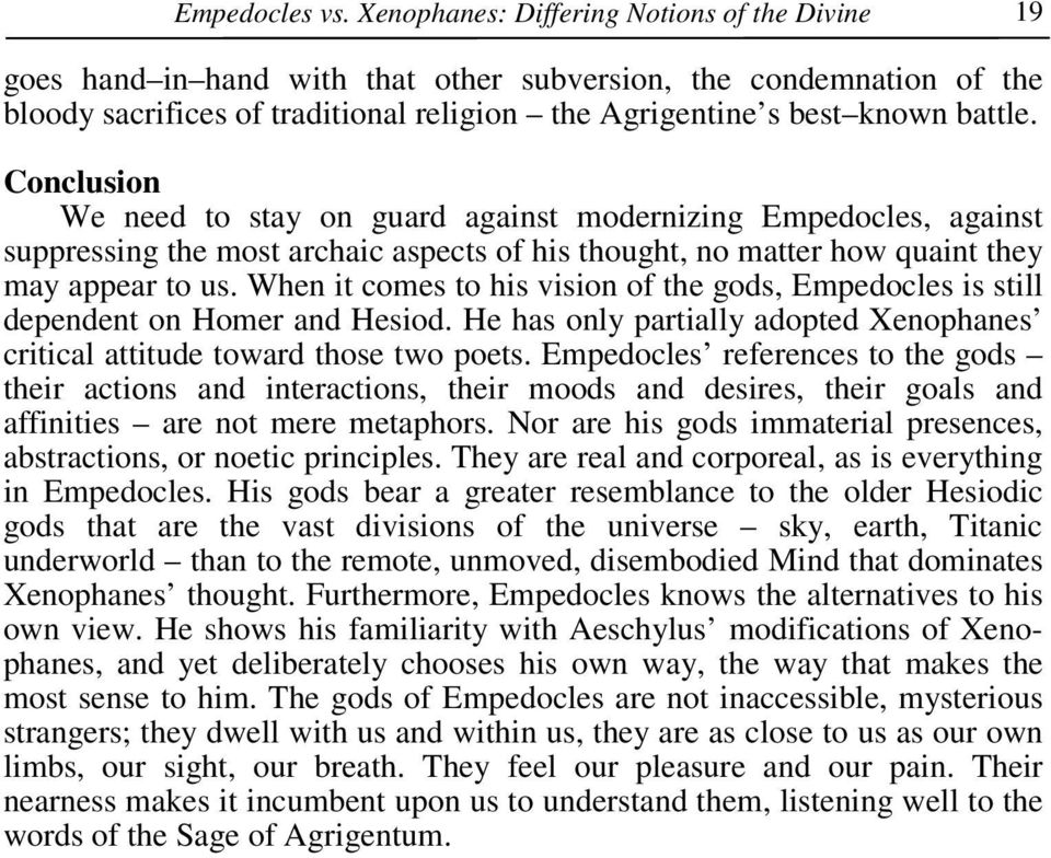 Conclusion We need to stay on guard against modernizing Empedocles, against suppressing the most archaic aspects of his thought, no matter how quaint they may appear to us.