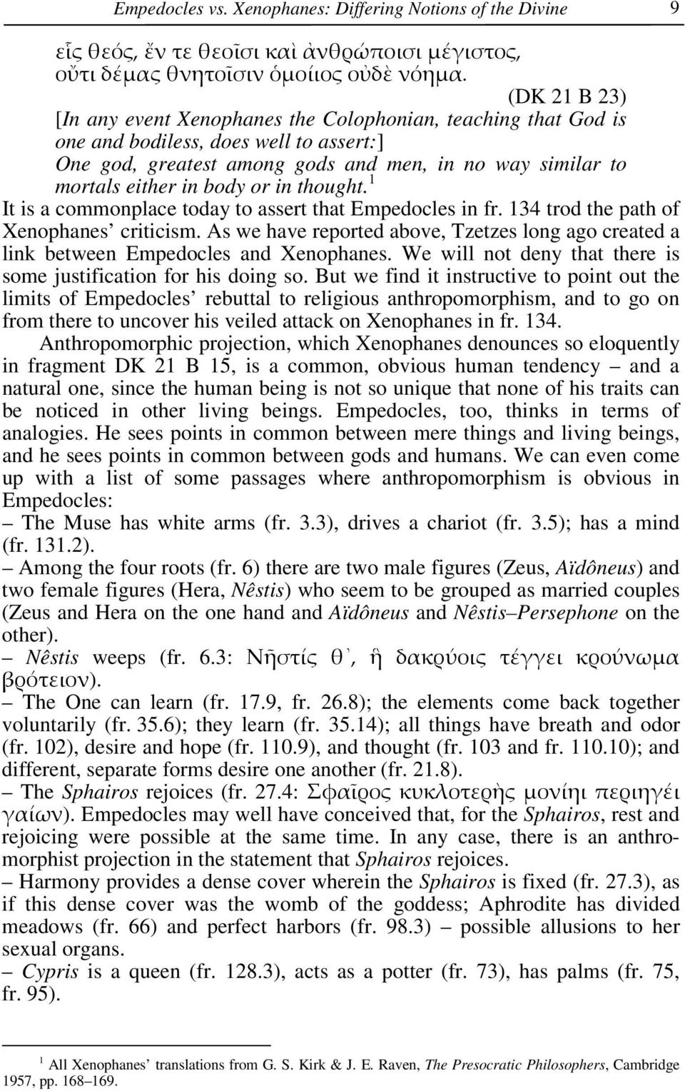 or in thought. 1 It is a commonplace today to assert that Empedocles in fr. 134 trod the path of Xenophanes criticism.