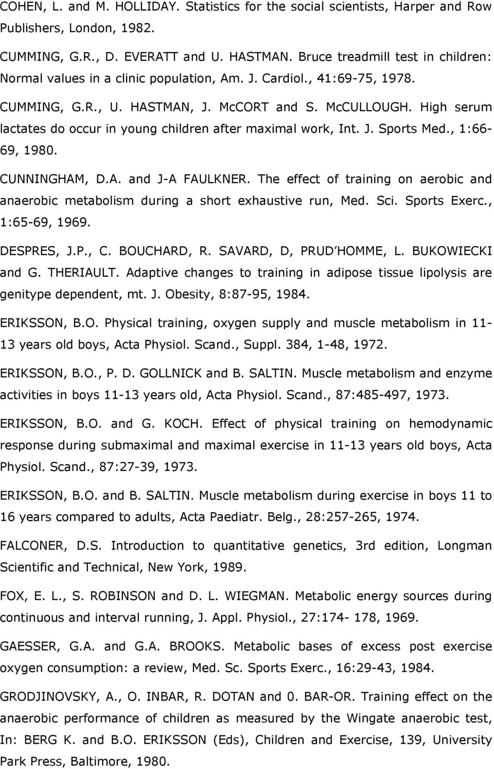 High serum lactates do occur in young children after maximal work, Int. J. Sports Med., 1:66-69, 1980. CUNNINGHAM, D.A. and J-A FAULKNER.