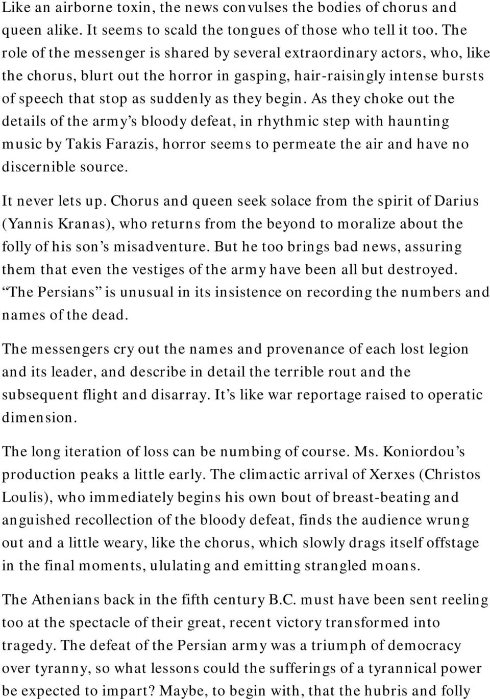 As they choke out the details of the army s bloody defeat, in rhythmic step with haunting music by Takis Farazis, horror seems to permeate the air and have no discernible source. It never lets up.