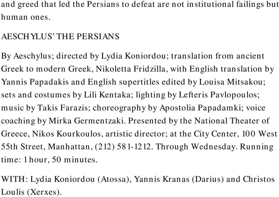 supertitles edited by Louisa Mitsakou; sets and costumes by Lili Kentaka; lighting by Lefteris Pavlopoulos; music by Takis Farazis; choreography by Apostolia Papadamki; voice coaching by Mirka
