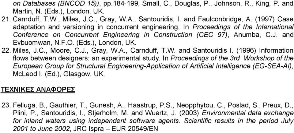 and Evbuomwan, N.F.O. (Eds.), London, UK. 22. Miles, J.C., Moore, C.J., Gray, W.A., Carnduff, T.W. and Santouridis I. (1996) Information flows between designers: an experimental study.