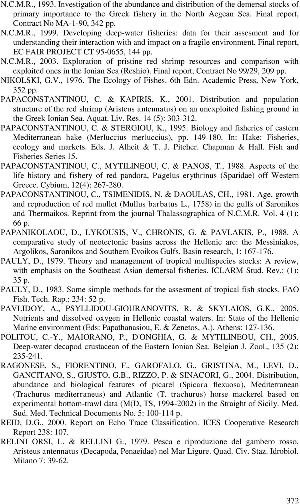 Exploration of pristine red shrimp resources and comparison with exploited ones in the Ionian Sea (Reshio). Final report, Contract No 99/29, 209 pp. NIKOLSKI, G.V., 1976. The Ecology of Fishes.