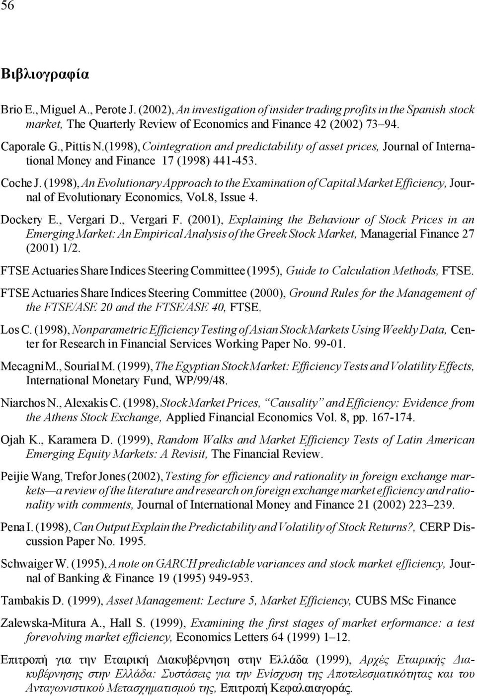 (1998), An Evolutionary Approach to the Examination of Capital Market Efficiency, Journal of Evolutionary Economics, Vol.8, Issue 4. Dockery E., Vergari D., Vergari F.