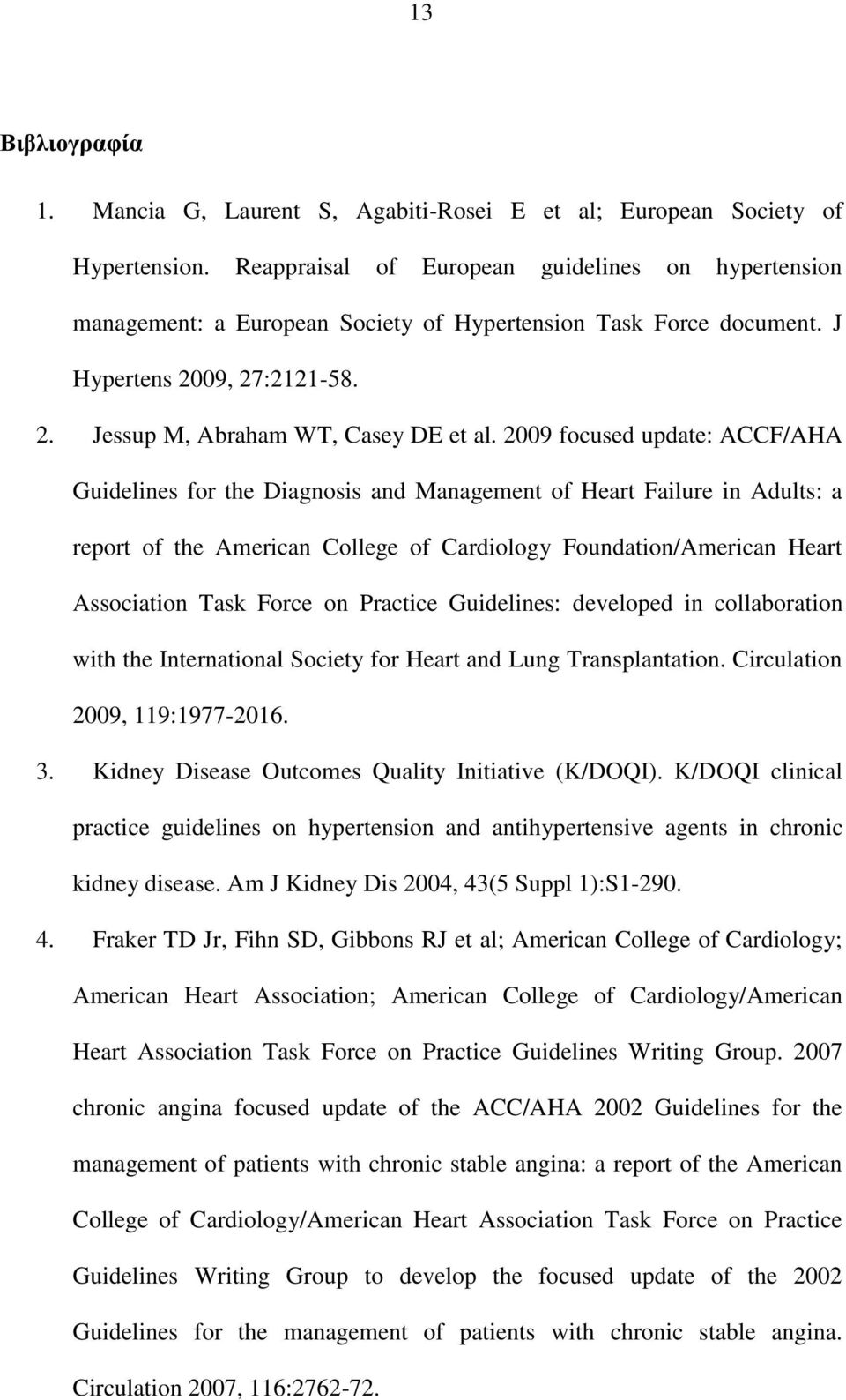 2009 focused update: ACCF/AHA Guidelines for the Diagnosis and Management of Heart Failure in Adults: a report of the American College of Cardiology Foundation/American Heart Association Task Force