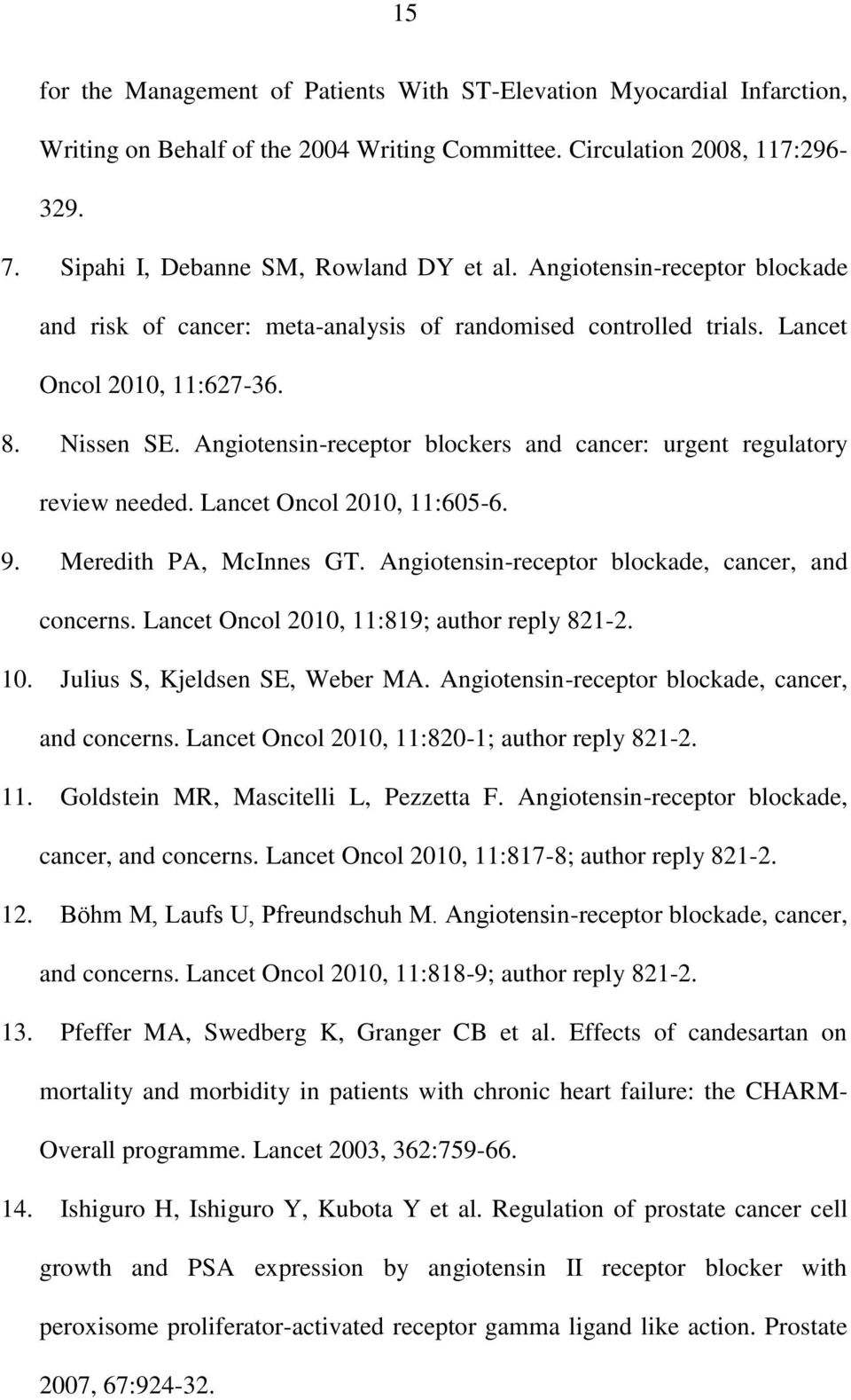 Angiotensin-receptor blockers and cancer: urgent regulatory review needed. Lancet Oncol 2010, 11:605-6. 9. Meredith PA, McInnes GT. Angiotensin-receptor blockade, cancer, and concerns.