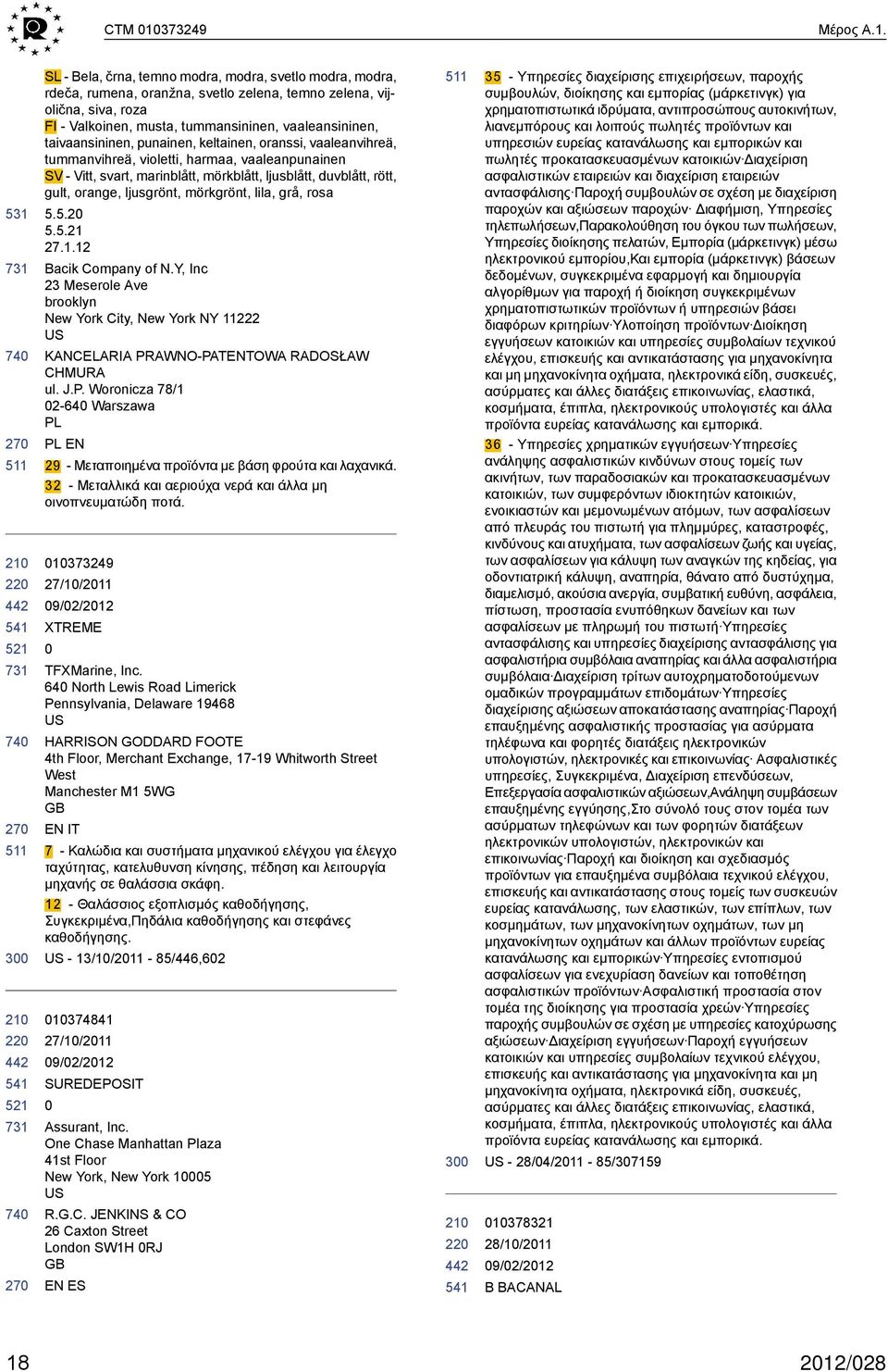 3 SL - Bela, črna, temno modra, modra, svetlo modra, modra, rdeča, rumena, oranžna, svetlo zelena, temno zelena, vijolična, siva, roza FI - Valkoinen, musta, tummansininen, vaaleansininen,