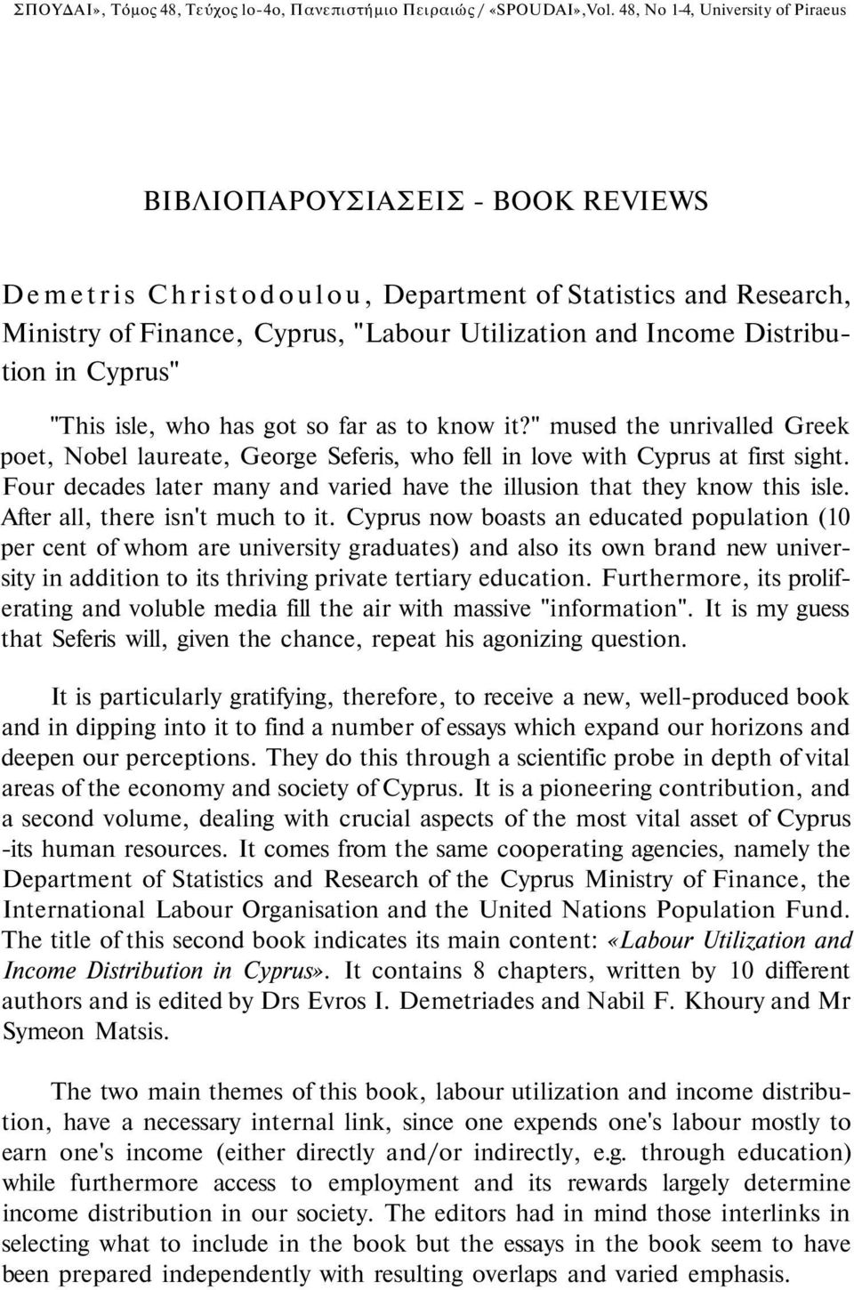 Distribution in Cyprus" "This isle, who has got so far as to know it?" mused the unrivalled Greek poet, Nobel laureate, George Seferis, who fell in love with Cyprus at first sight.